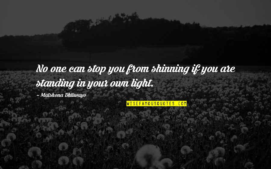 Basketball Tournament Quotes By Matshona Dhliwayo: No one can stop you from shinning if