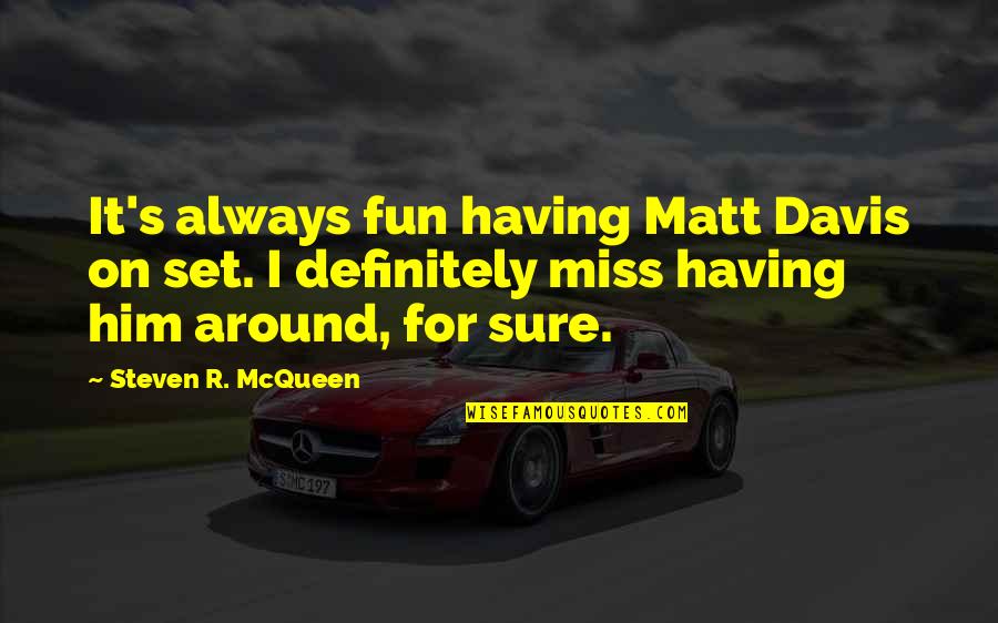 Basketball Tournament Quotes By Steven R. McQueen: It's always fun having Matt Davis on set.