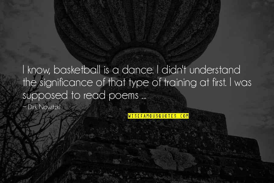 Basketball Training Quotes By Dirk Nowitzki: I know, basketball is a dance. I didn't