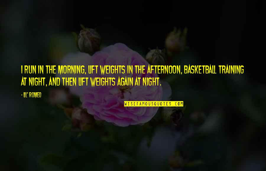 Basketball Training Quotes By Lil' Romeo: I run in the morning, lift weights in