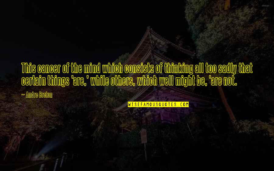 Basketball Tryouts Quotes By Andre Breton: This cancer of the mind which consists of Basketball Tryouts Quotes By Andre Breton: This cancer of the mind which consists of