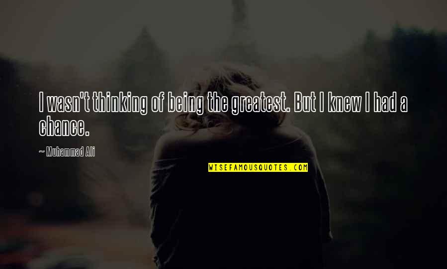 Basketball Tryouts Quotes By Muhammad Ali: I wasn't thinking of being the greatest. But