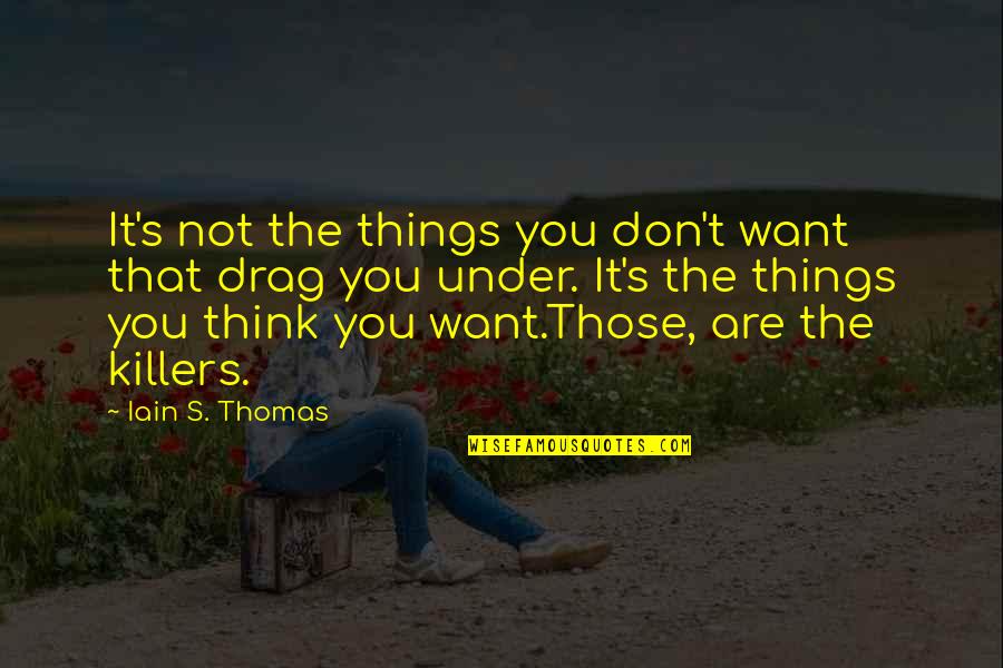 Basketball Varsity Quotes By Iain S. Thomas: It's not the things you don't want that