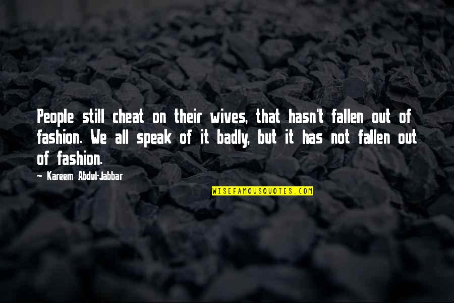 Basketball Wives Quotes By Kareem Abdul-Jabbar: People still cheat on their wives, that hasn't