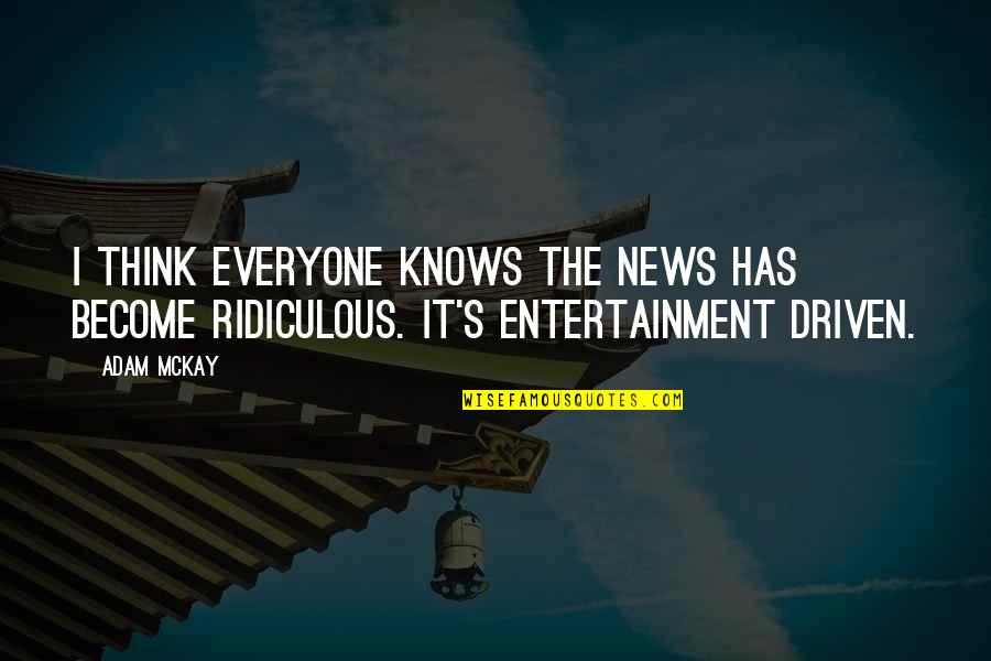 Basketballs Game Quotes By Adam McKay: I think everyone knows the news has become