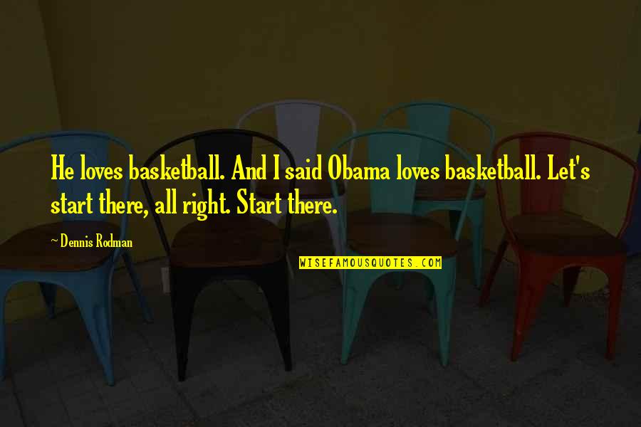 Basketball's Quotes By Dennis Rodman: He loves basketball. And I said Obama loves