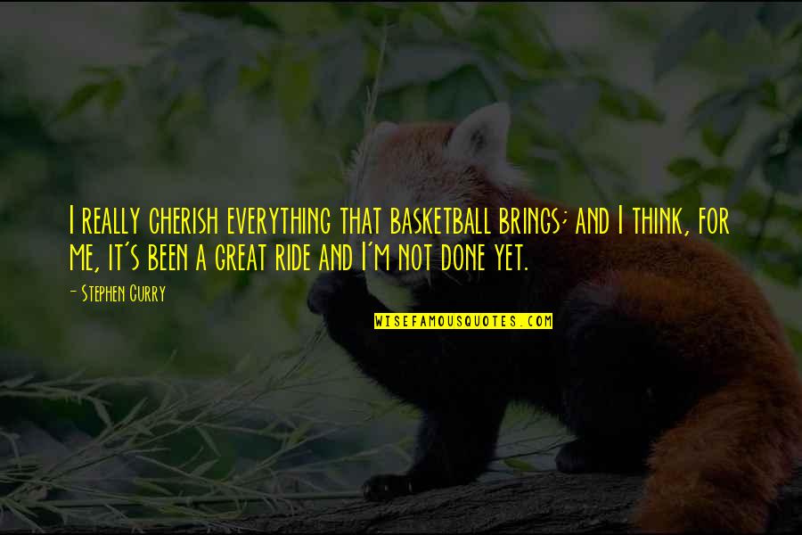 Basketball's Quotes By Stephen Curry: I really cherish everything that basketball brings; and