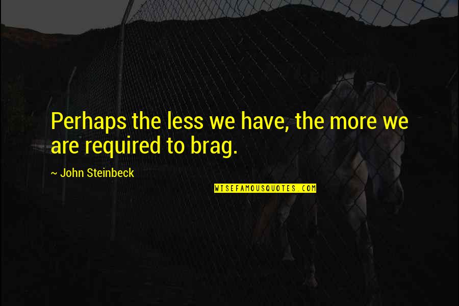 Basketbol Federasyonu Quotes By John Steinbeck: Perhaps the less we have, the more we