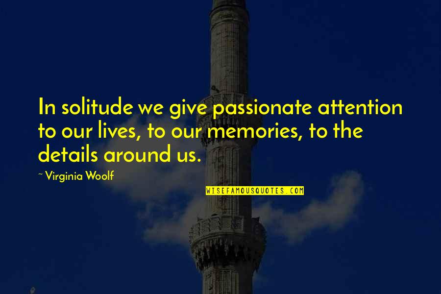Basketful Of Deplorables Quotes By Virginia Woolf: In solitude we give passionate attention to our