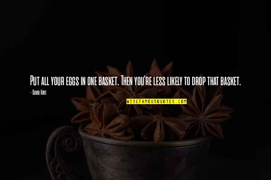 Baskets Quotes By David Haye: Put all your eggs in one basket. Then