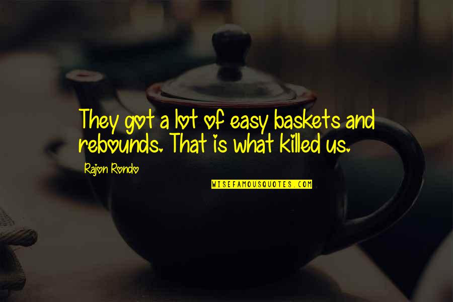Baskets Quotes By Rajon Rondo: They got a lot of easy baskets and