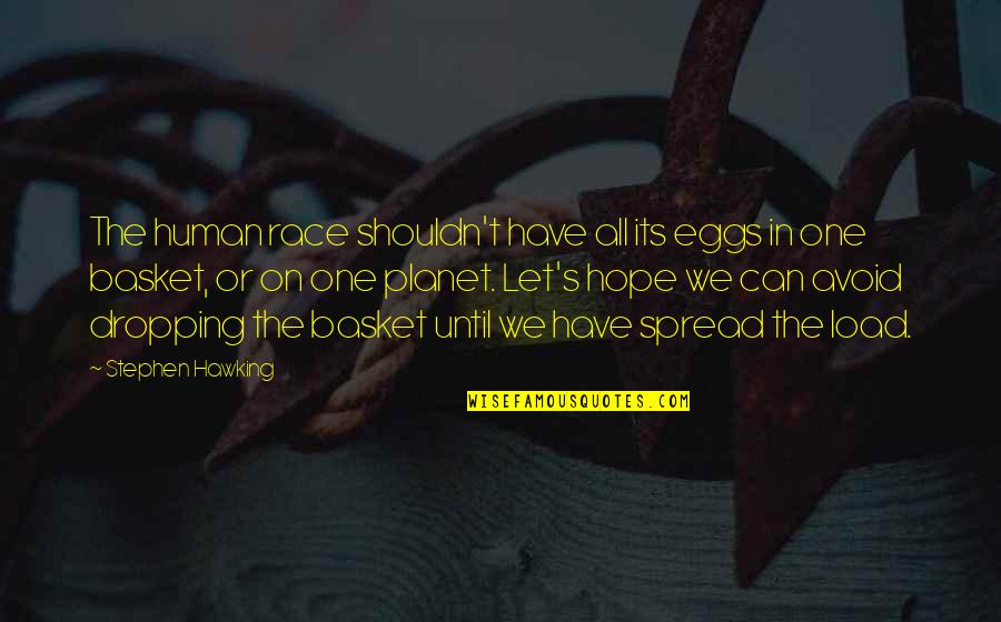 Baskets Quotes By Stephen Hawking: The human race shouldn't have all its eggs Baskets Quotes By Stephen Hawking: The human race shouldn't have all its eggs