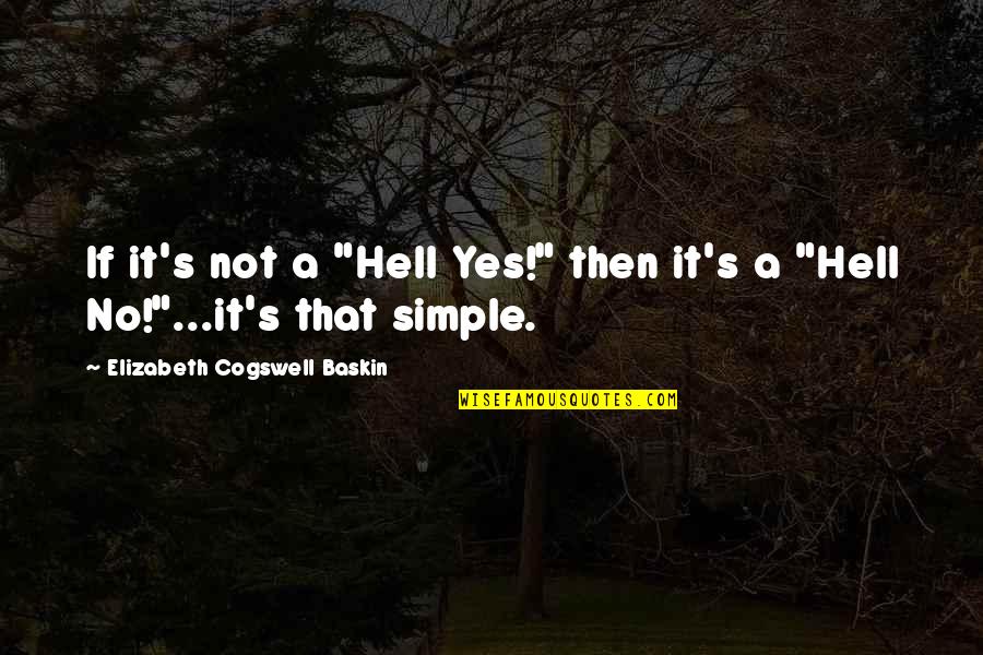 Baskin Quotes By Elizabeth Cogswell Baskin: If it's not a "Hell Yes!" then it's
