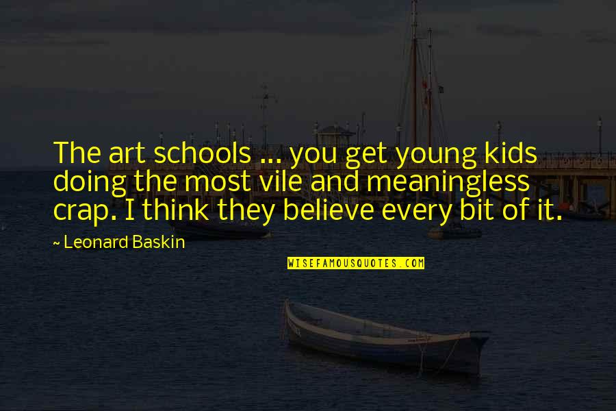 Baskin Quotes By Leonard Baskin: The art schools ... you get young kids