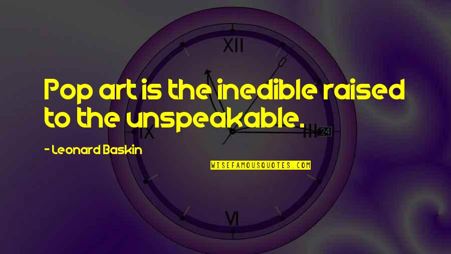 Baskin Quotes By Leonard Baskin: Pop art is the inedible raised to the