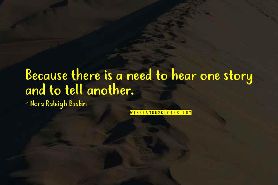 Baskin Quotes By Nora Raleigh Baskin: Because there is a need to hear one