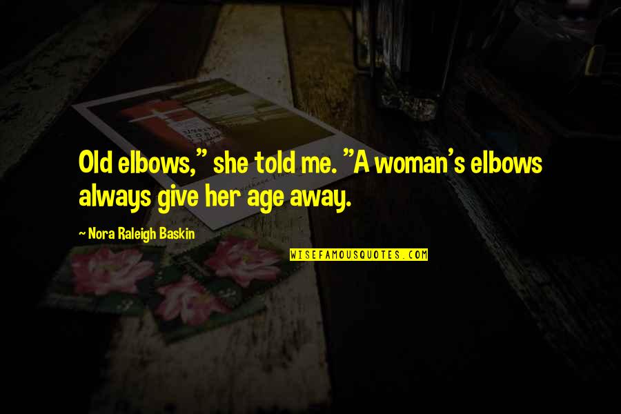 Baskin Quotes By Nora Raleigh Baskin: Old elbows," she told me. "A woman's elbows