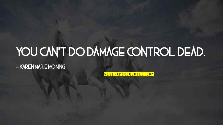 Baskin Robbins Ice Cream Quotes By Karen Marie Moning: You can't do damage control dead.