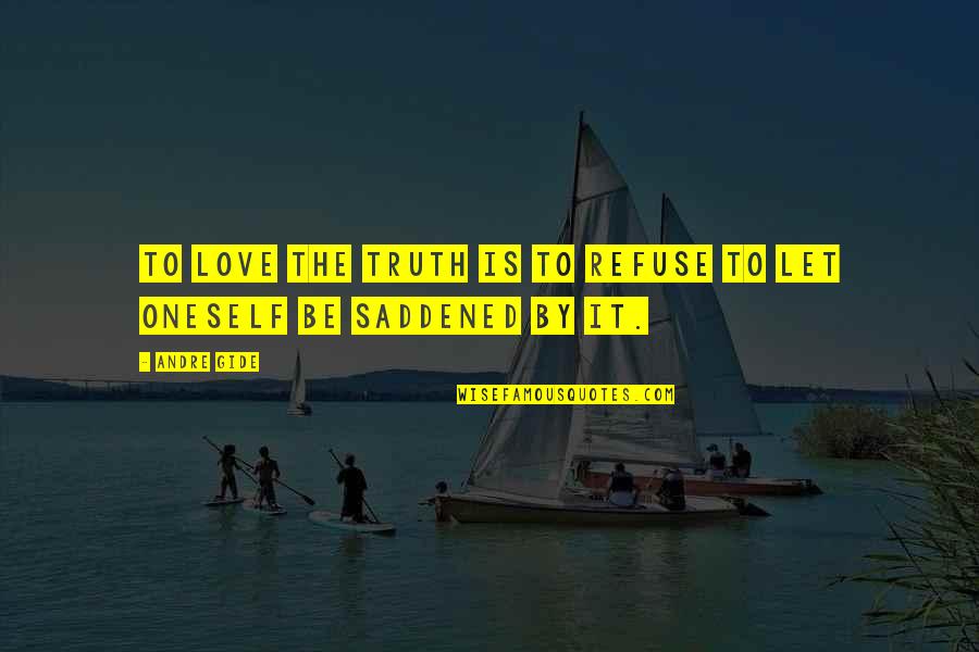 Baskin Robbins Quotes By Andre Gide: To love the truth is to refuse to