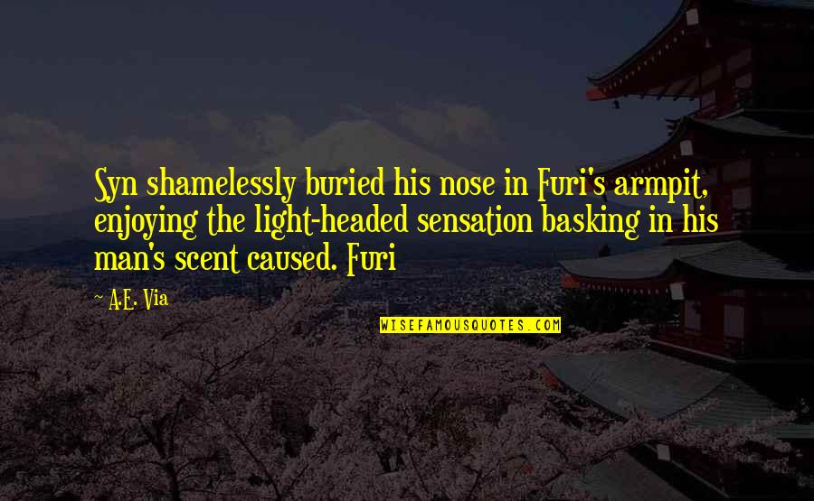 Basking Quotes By A.E. Via: Syn shamelessly buried his nose in Furi's armpit,