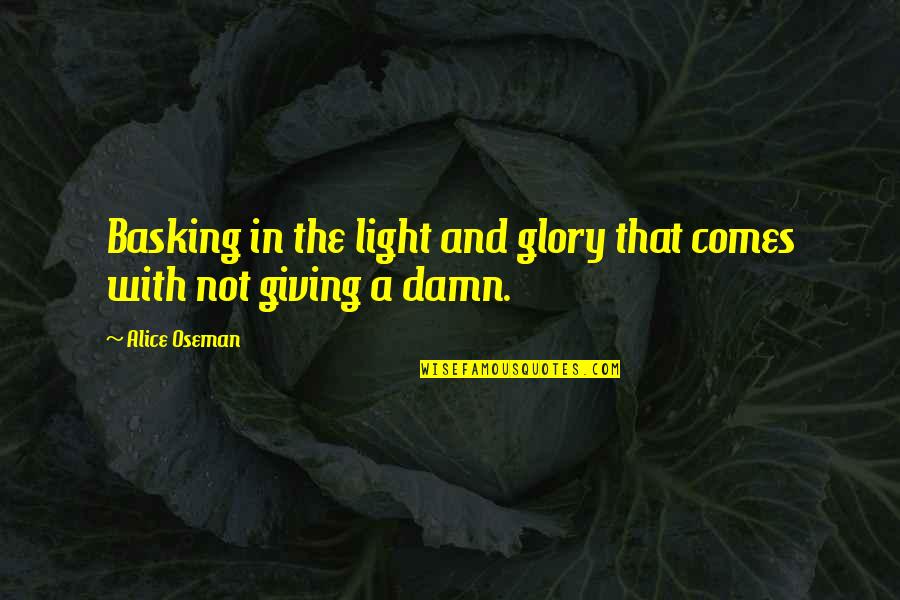 Basking Quotes By Alice Oseman: Basking in the light and glory that comes