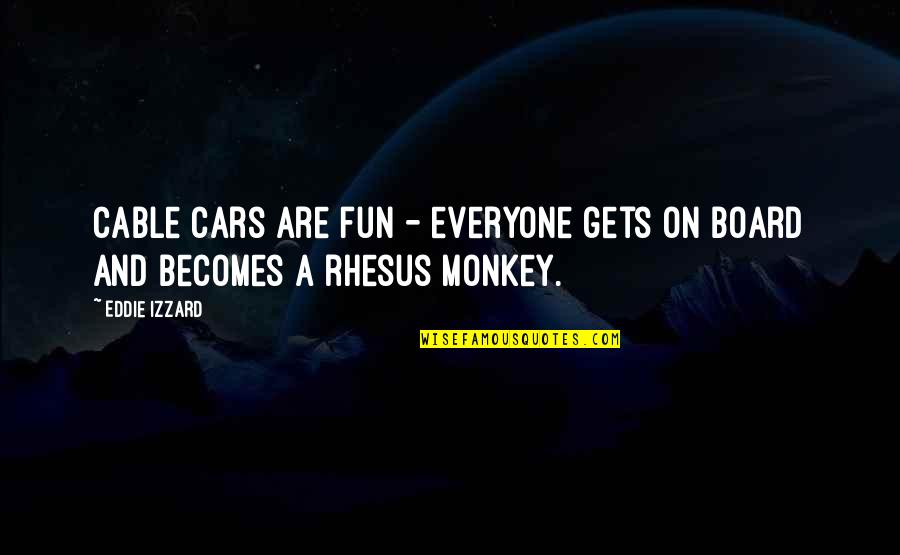 Baskininc Quotes By Eddie Izzard: Cable cars are fun - everyone gets on
