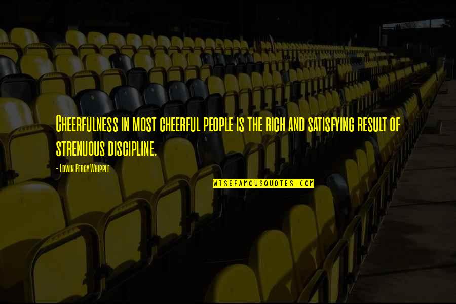 Baslangi Film Konusu Quotes By Edwin Percy Whipple: Cheerfulness in most cheerful people is the rich Baslangi Film Konusu Quotes By Edwin Percy Whipple: Cheerfulness in most cheerful people is the rich