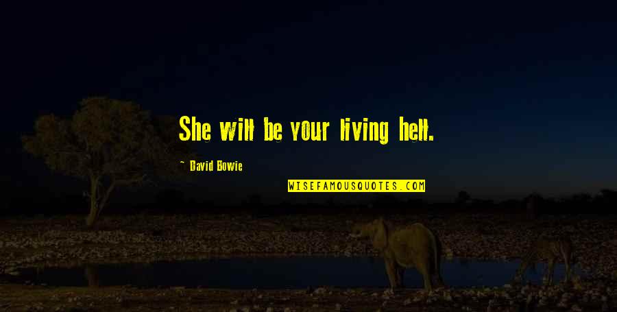Basler Electric Quotes By David Bowie: She will be your living hell. Basler Electric Quotes By David Bowie: She will be your living hell.