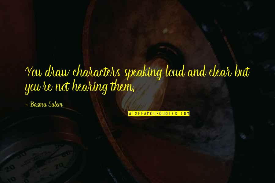 Basma K Quotes By Basma Salem: You draw characters speaking loud and clear but