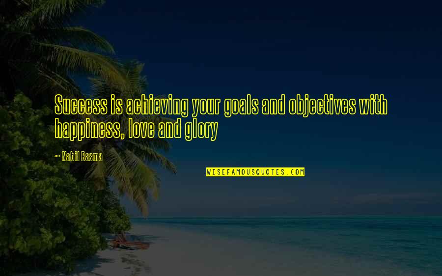Basma K Quotes By Nabil Basma: Success is achieving your goals and objectives with