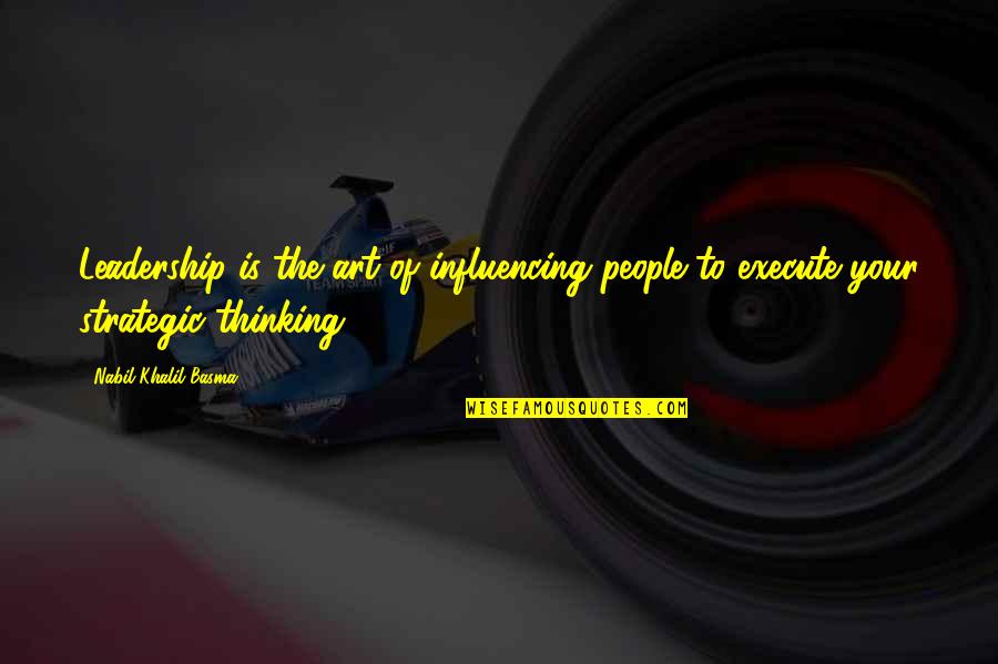 Basma K Quotes By Nabil Khalil Basma: Leadership is the art of influencing people to Basma K Quotes By Nabil Khalil Basma: Leadership is the art of influencing people to
