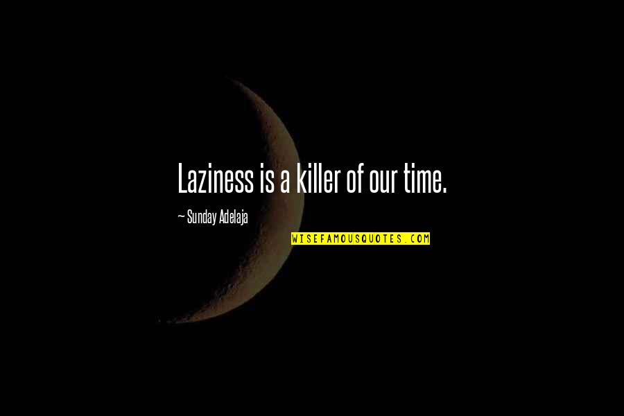 Basmadjian And Jackson Quotes By Sunday Adelaja: Laziness is a killer of our time.