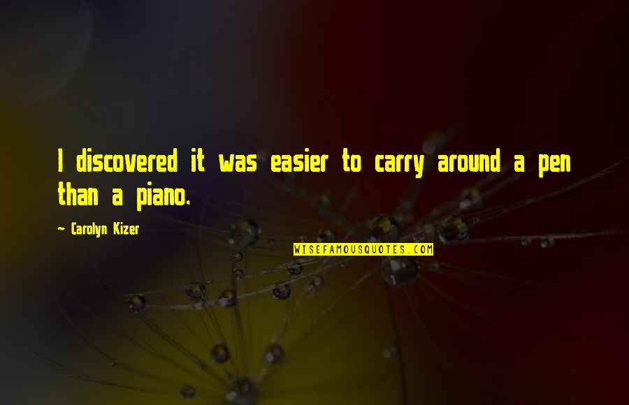 Basmakli Quotes By Carolyn Kizer: I discovered it was easier to carry around