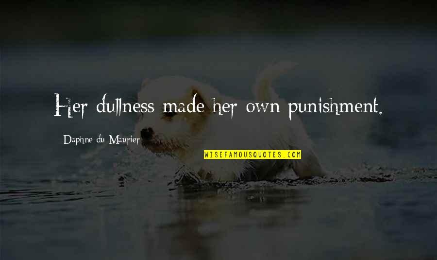 Basmakli Quotes By Daphne Du Maurier: Her dullness made her own punishment.