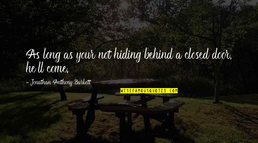 Basman Roastery Quotes By Jonathan Anthony Burkett: As long as your not hiding behind a Basman Roastery Quotes By Jonathan Anthony Burkett: As long as your not hiding behind a