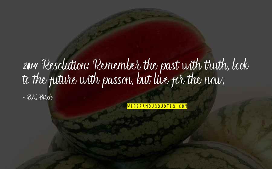 Basmati Quotes By B.K. Birch: 2014 Resolution: Remember the past with truth, look