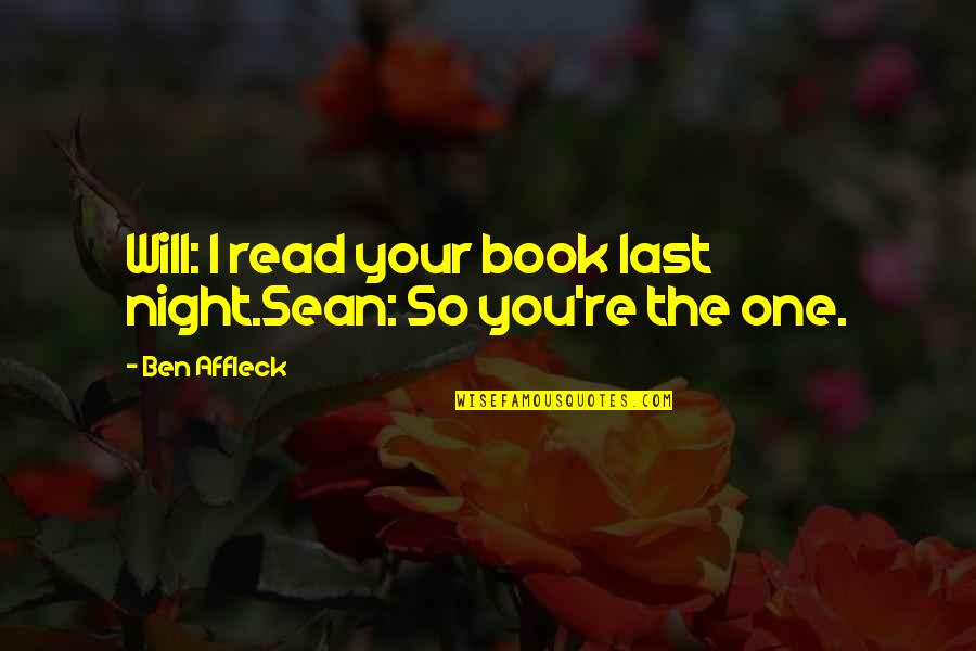 Basmele Padurii Quotes By Ben Affleck: Will: I read your book last night.Sean: So