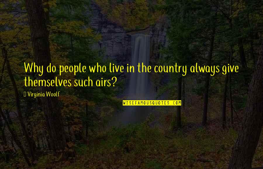 Basmele Padurii Quotes By Virginia Woolf: Why do people who live in the country