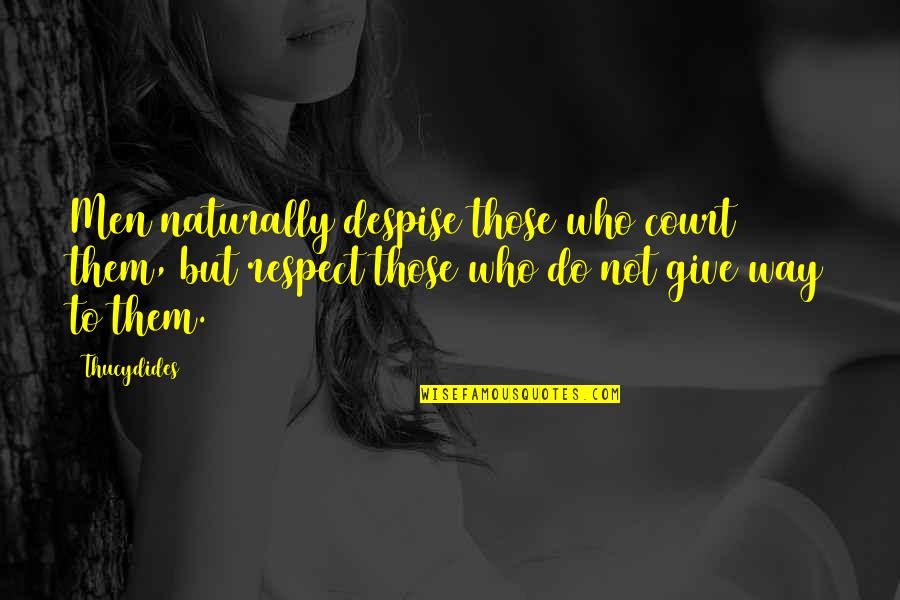 Basmoita Quotes By Thucydides: Men naturally despise those who court them, but