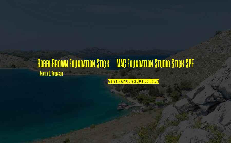 Basnett Andrew Quotes By Andrea Q. Robinson: Bobbi Brown Foundation Stick MAC Foundation Studio Stick