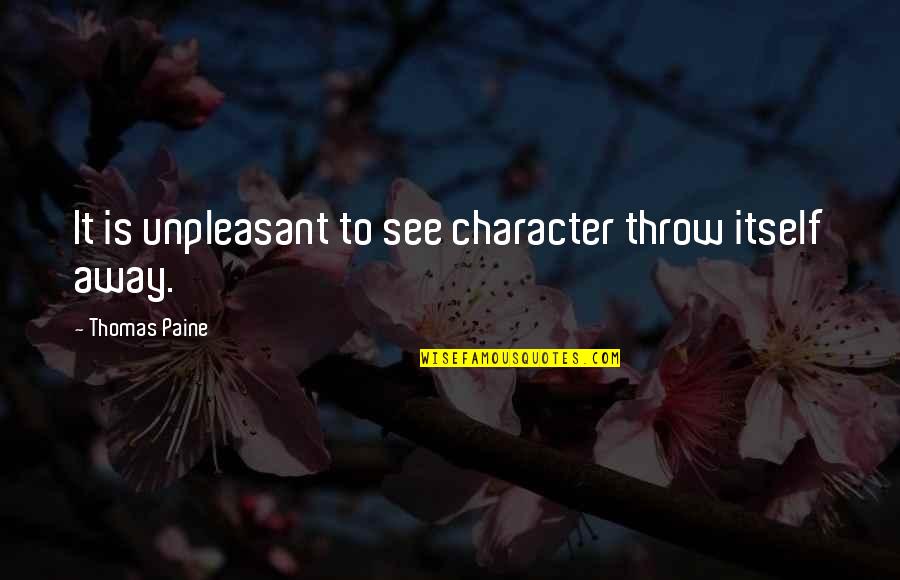 Basnett Andrew Quotes By Thomas Paine: It is unpleasant to see character throw itself