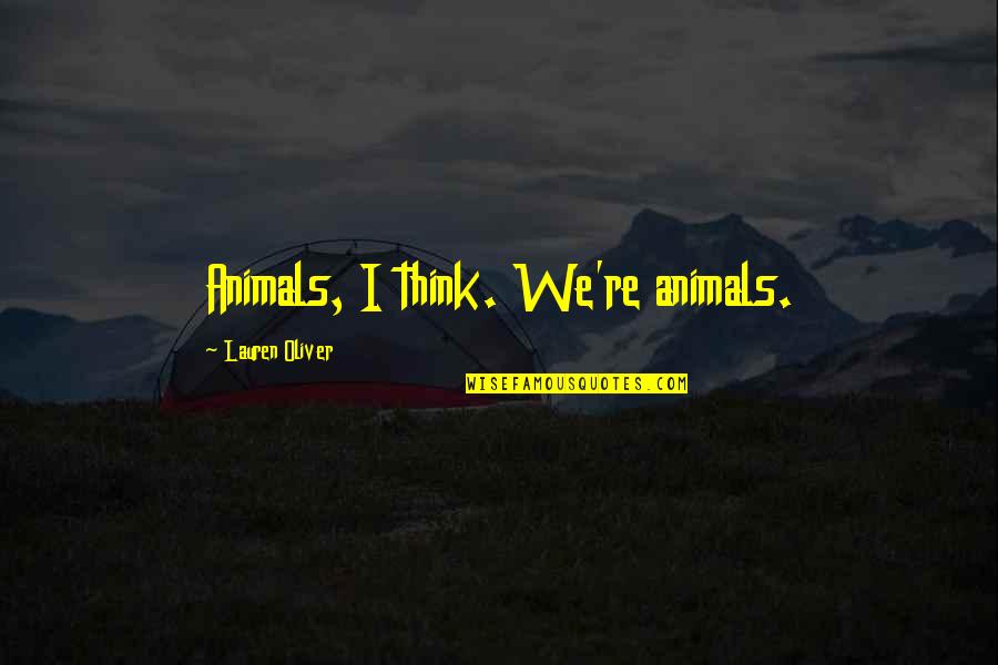 Basoglu Caretta Quotes By Lauren Oliver: Animals, I think. We're animals. Basoglu Caretta Quotes By Lauren Oliver: Animals, I think. We're animals.