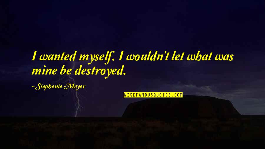 Basoglu Otomotiv Quotes By Stephenie Meyer: I wanted myself. I wouldn't let what was Basoglu Otomotiv Quotes By Stephenie Meyer: I wanted myself. I wouldn't let what was