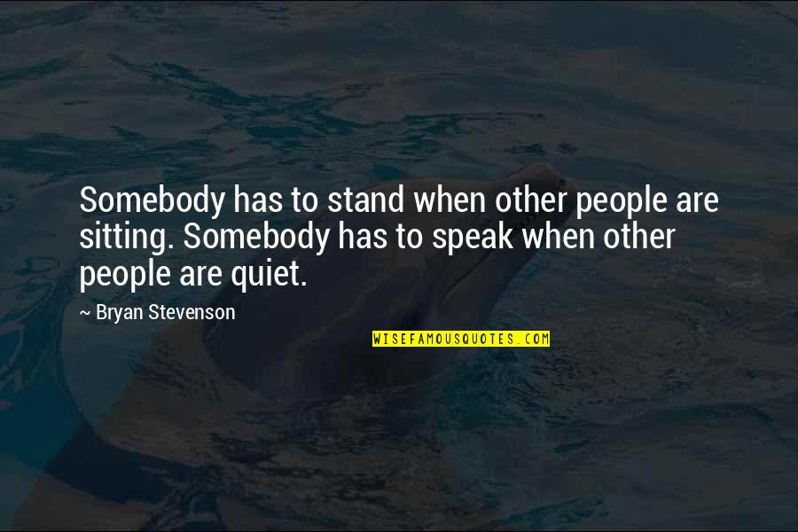 Basora In English Quotes By Bryan Stevenson: Somebody has to stand when other people are