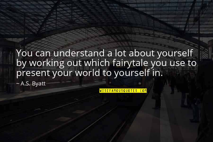 Basorexia Quotes By A.S. Byatt: You can understand a lot about yourself by