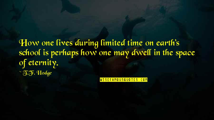 Basov Quotes By T.F. Hodge: How one lives during limited time on earth's Basov Quotes By T.F. Hodge: How one lives during limited time on earth's