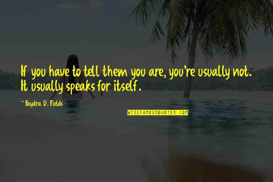 Basova Kytara Quotes By Faydra D. Fields: If you have to tell them you are,