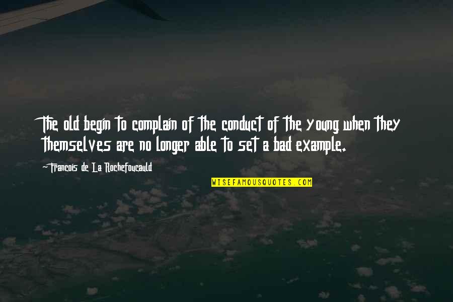 Baspinar Castle Quotes By Francois De La Rochefoucauld: The old begin to complain of the conduct Baspinar Castle Quotes By Francois De La Rochefoucauld: The old begin to complain of the conduct