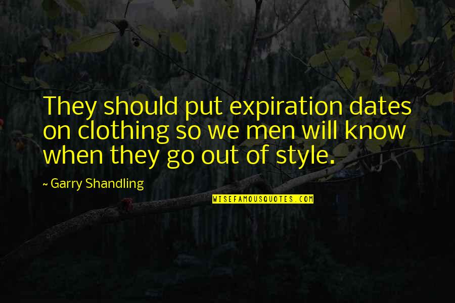 Basques Of Spain Quotes By Garry Shandling: They should put expiration dates on clothing so