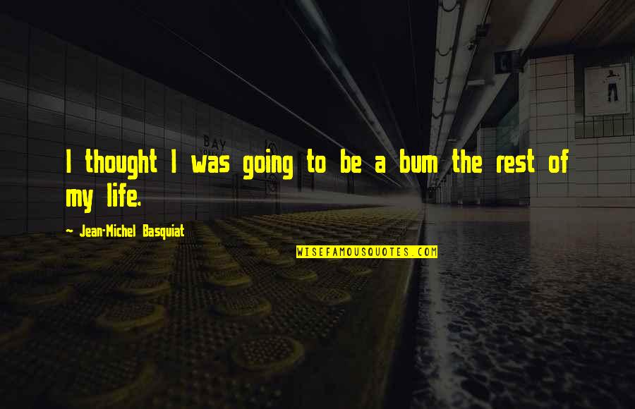Basquiat Quotes By Jean-Michel Basquiat: I thought I was going to be a Basquiat Quotes By Jean-Michel Basquiat: I thought I was going to be a